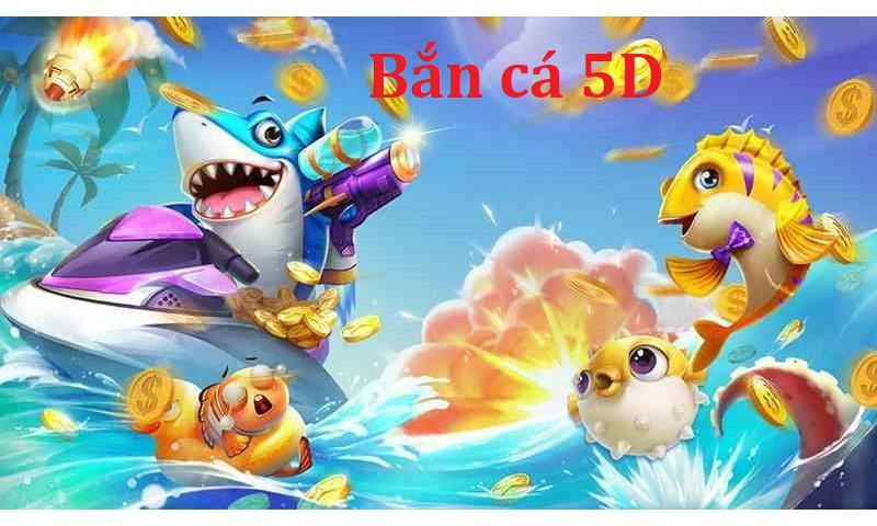 Bắn cá 5D